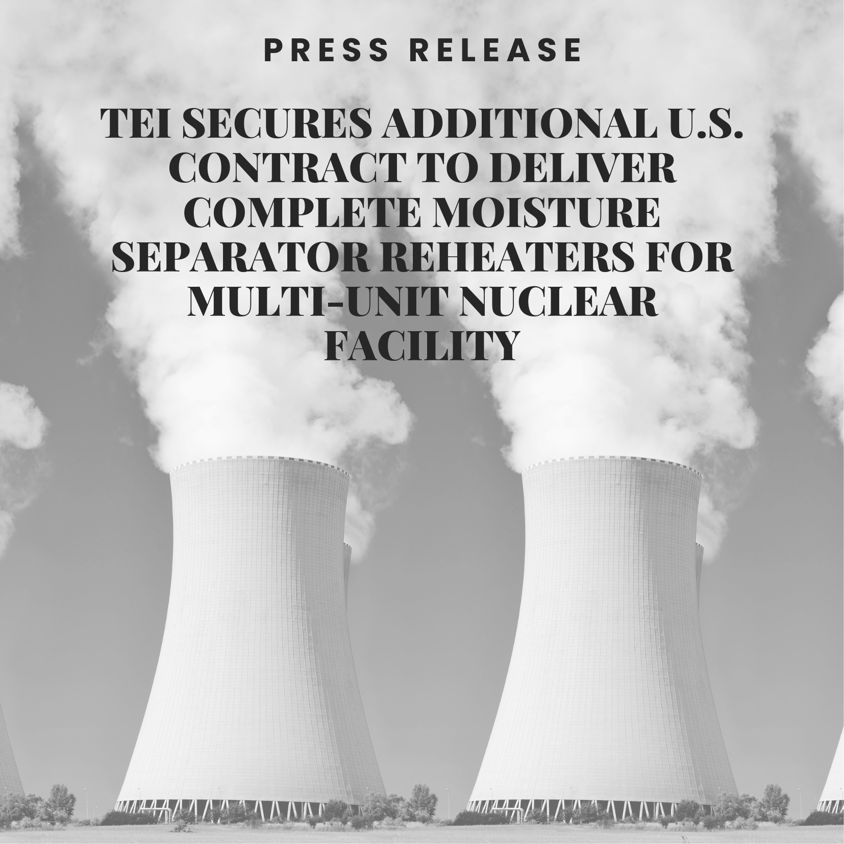 TEi Secures Additional U.S. Contract to Deliver Complete Moisture Separator Reheaters for Multi-Unit Nuclear Facility
