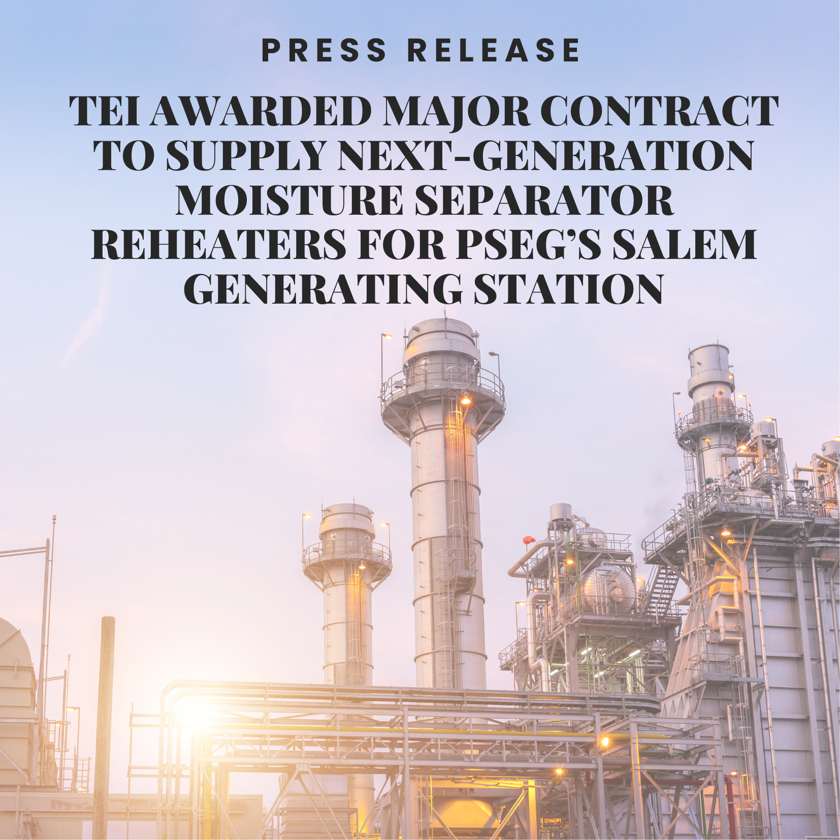 TEi Awarded Major Contract to Supply Next-Generation Moisture Separator Reheaters for PSEG’s Salem Generating Station