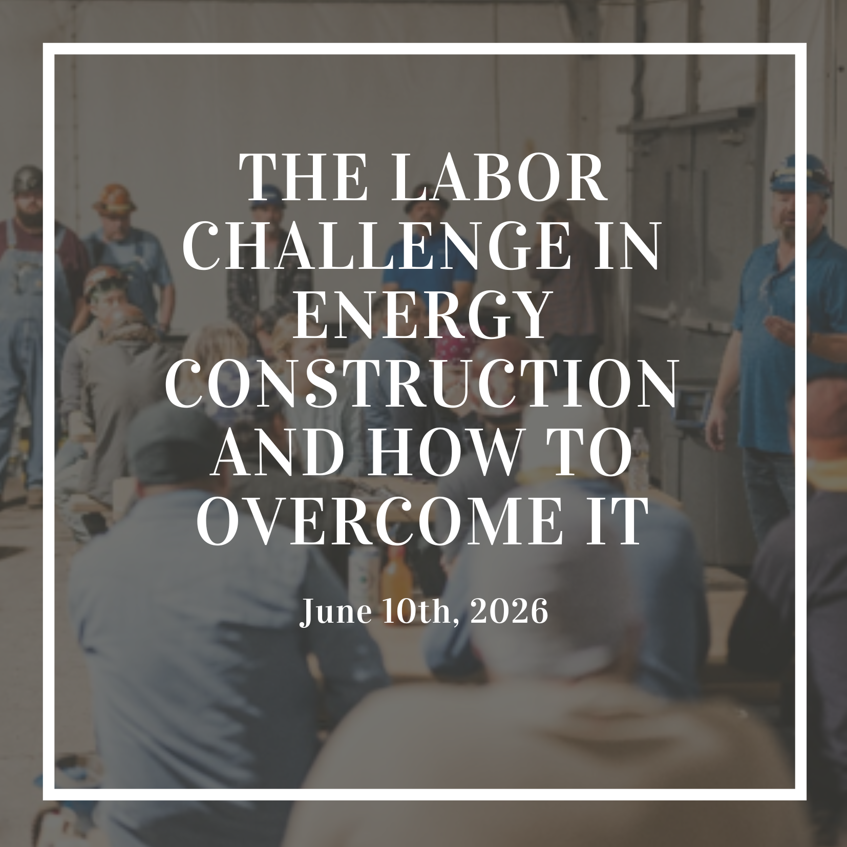 The Labor Challenge in Energy Construction and How to Overcome It